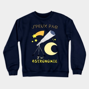 j'peux pas j'ai astronomie Crewneck Sweatshirt